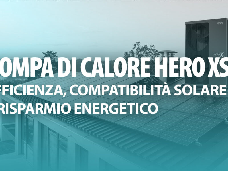 Pompa di Calore HERO XS di Sendo: Efficienza, Compatibilità Solare e Risparmio Energetico con R290